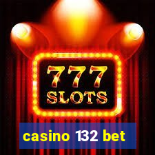 casino 132 bet